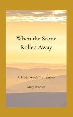 When the Stone Rolled Away : A Holy Week Collection