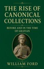 The Rise of Canonical Collections Before and in the Time of Gratian