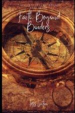 Faith Beyond Borders - The Missionaries History Almost Forgot: Inspiring Stories of Courage, Faith, and 25 Missionaries Who Carried the Gospel Across