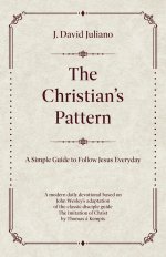 The Christian's Pattern: A Simple Guide to Follow Jesus Everyday