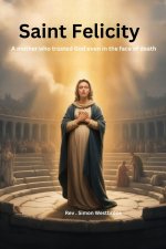 Saint Felicity : A mother who trusted God even in the face of death