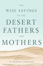 Wise Sayings Of The Desert Fathers And Mothers In Modern Lan
