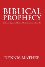 Biblical Prophecy: (A Partial Reprint of Mather's Theological Compendium III)