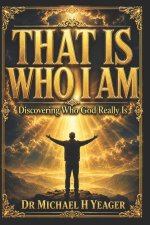 THAT IS WHO I AM: Discovering Who God Really Is