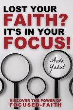 Lost Your Faith? It's In Your Focus!