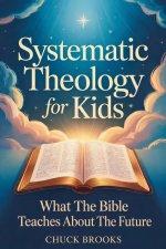 Systematic Theology For Kids: What The Bible Teaches About The Future