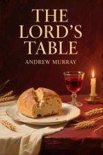 The Lord's Table: The Original and Unabridged Christian Classic by Andrew Murray