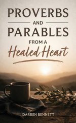 Proverbs and Parables from a Healed Heart