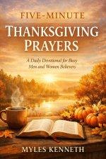 Five-Minute Thanksgiving Prayers: A Daily Devotional for Busy Men and Women Believers