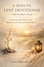 3- MINUTE LENT DEVOTIONAL FOR WOMEN 2026: Empowering Daily Reflections for Spiritual Growth, Peace and Purpose During Lent