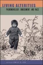 Living Alterities : Phenomenology, Embodiment, and Race