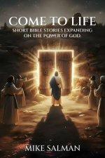 Come To Life: Short Bible Stories Expanding On The Power Of God