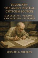 MAJOR NEW TESTAMENT TEXTUAL CRITICISM SOURCES: Manuscripts, Versions, and Patristic Citations