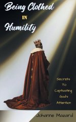 Being Clothed in Humility: Secrets to Captivating God's Attention