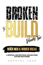 Broken to Build Volume 2 When Men and Women Break