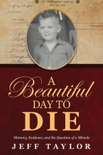 A Beautiful Day to Die: Memory, Evidence, and the Question of a Miracle