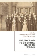 War, Peace And The British Free Churches, 1914-1945