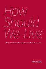 How Should We Live: Ethics and Morals for Library and Information Work
