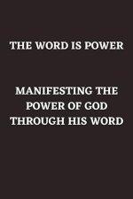 THE WORD IS POWER: MANIFESTING THE POWER OF GOD THROUGH HIS WORD