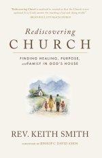 Rediscovering Church: Finding Healing, Purpose, and Family in God's House
