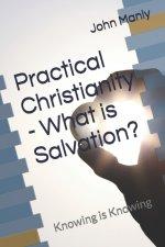 Practical Christianity - What is Salvation?: Knowing is Knowing