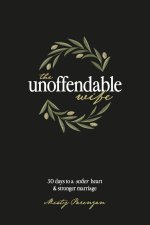 The Unoffendable Wife: 30 days to a softer heart and stronger marriage