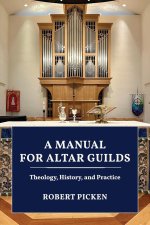 A Manual for Altar Guilds: Theology, History, and Practice