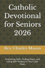 Catholic Devotional for Seniors 2026: Embracing Faith, Finding Peace, and Living with Purpose in Your Later Years