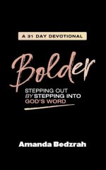 Bolder: Stepping Out by Stepping Into God's Word