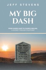 My Big Dash: From Church Hurt to Church Healing,  A Journey through Philippians