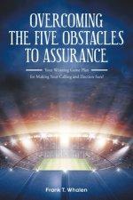 Overcoming the Five Obstacles to Assurance: Your Winning Game Plan for Making Your Calling and Election Sure!