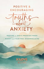 Positive And Encouraging Truths About Anxiety