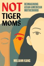 Not Tiger Moms – Reimagining Asian American Motherhood