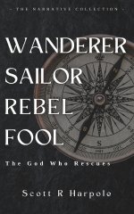 Wanderer Sailor Rebel Fool: The God Who Rescues