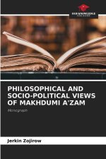 PHILOSOPHICAL AND SOCIO-POLITICAL VIEWS OF MAKHDUMI A'ZAM