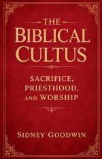 The Biblical Cultus: Sacrifice, Priesthood, and Worship