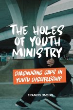 The Holes of Youth Ministry: Diagnosing Gaps in Youth Discipleship