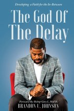 The God of the Delay: Developing a Faith for the In-Between