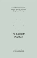 The Sabbath Practice: A Four-Session Companion Guide to Help You Stop, Rest, Delight, and Worship