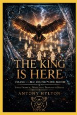 THE KING IS HERE Volume Three: The Prophetic Record: Songs, Prophetic Words, and a Theology of Revival