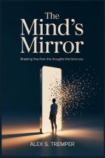 THE MIND'S MIRROR: Breaking Free from the Thoughts That Bind You