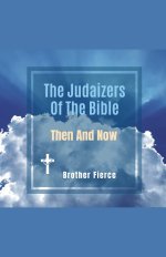 The Judaizers Of The Bible. Then And Now