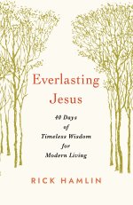 Everlasting Jesus: 40 Days of Timeless Wisdom for Modern Living