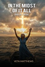 In The Midst  of it All: God Is There