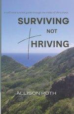 Surviving Not Thriving: A Cliff Note Survival Guide Through the Midst of Life's Chaos.
