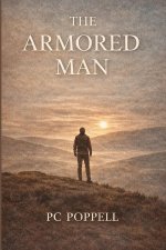 The Armored Man: Why Men Harden--and How God Restores What Armor Costs