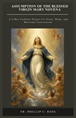 ASSUMPTION OF THE BLESSED VIRGIN MARY NOVENA: A 9-Day Catholic Prayer for Grace, Hope, and Heavenly Intercession.