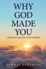 Why God Made You: Discover Your God Given Purpose