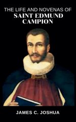 The Life And Novenas Of Saint Edmund Campion