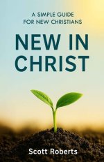 New in Christ: A Simple Guide for New Christians